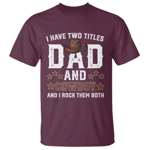 Funny I Have Two Titles Dad And Cowboy And I Rock Them Both T Shirt Western Dad Father's Day TS11 Maroon Print Your Wear