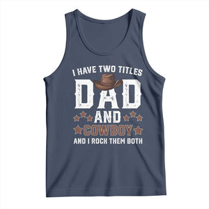 Funny I Have Two Titles Dad And Cowboy And I Rock Them Both Tank Top Western Dad Father's Day TS11 Navy Print Your Wear