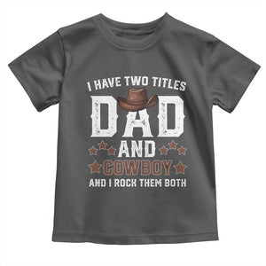 Funny I Have Two Titles Dad And Cowboy And I Rock Them Both Toddler T Shirt Western Dad Father's Day TS11 Dark Heather Print Your Wear