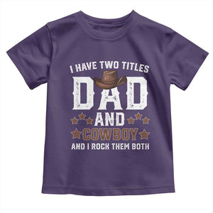 Funny I Have Two Titles Dad And Cowboy And I Rock Them Both Toddler T Shirt Western Dad Father's Day TS11 Purple Print Your Wear