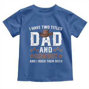 Funny I Have Two Titles Dad And Cowboy And I Rock Them Both Toddler T Shirt Western Dad Father's Day TS11 Royal Blue Print Your Wear