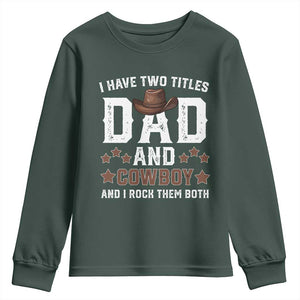 Funny I Have Two Titles Dad And Cowboy And I Rock Them Both Youth Sweatshirt Western Dad Father's Day TS11 Dark Forest Green Print Your Wear