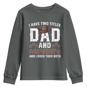 Funny I Have Two Titles Dad And Cowboy And I Rock Them Both Youth Sweatshirt Western Dad Father's Day TS11 Dark Heather Print Your Wear