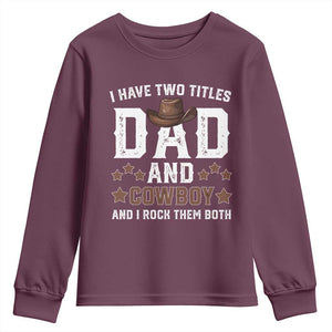 Funny I Have Two Titles Dad And Cowboy And I Rock Them Both Youth Sweatshirt Western Dad Father's Day TS11 Maroon Print Your Wear