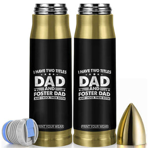 Funny I Have Two Titles Dad And Foster Dad And I Rock Them Both Bullet Tumbler Foster Dad Fathers Day TS11 Black Print Your Wear