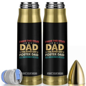 Funny I Have Two Titles Dad And Foster Dad And I Rock Them Both Bullet Tumbler Retro Foster Dad Fathers Day TS11 Black Print Your Wear