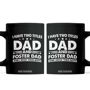 Funny I Have Two Titles Dad And Foster Dad And I Rock Them Both Coffee Mug Foster Dad Fathers Day TS11 Black Print Your Wear
