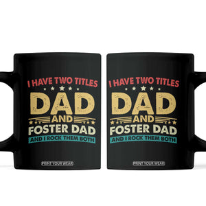 Funny I Have Two Titles Dad And Foster Dad And I Rock Them Both Coffee Mug Retro Foster Dad Fathers Day TS11 Black Print Your Wear