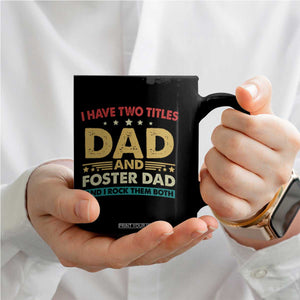 Funny I Have Two Titles Dad And Foster Dad And I Rock Them Both Coffee Mug Retro Foster Dad Fathers Day TS11 Print Your Wear