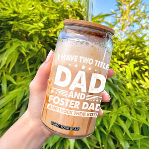 Funny I Have Two Titles Dad And Foster Dad And I Rock Them Both Glass Can Foster Dad Fathers Day TS11 Print Your Wear