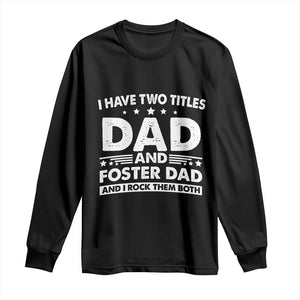Funny I Have Two Titles Dad And Foster Dad And I Rock Them Both Long Sleeve Shirt Foster Dad Fathers Day TS11 Black Print Your Wear