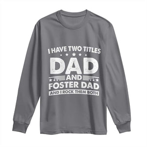 Funny I Have Two Titles Dad And Foster Dad And I Rock Them Both Long Sleeve Shirt Foster Dad Fathers Day TS11 Charcoal Print Your Wear