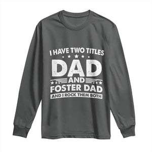 Funny I Have Two Titles Dad And Foster Dad And I Rock Them Both Long Sleeve Shirt Foster Dad Fathers Day TS11 Dark Heather Print Your Wear