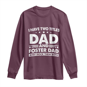 Funny I Have Two Titles Dad And Foster Dad And I Rock Them Both Long Sleeve Shirt Foster Dad Fathers Day TS11 Maroon Print Your Wear