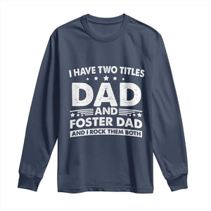 Funny I Have Two Titles Dad And Foster Dad And I Rock Them Both Long Sleeve Shirt Foster Dad Fathers Day TS11 Navy Print Your Wear
