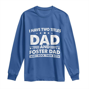 Funny I Have Two Titles Dad And Foster Dad And I Rock Them Both Long Sleeve Shirt Foster Dad Fathers Day TS11 Royal Blue Print Your Wear