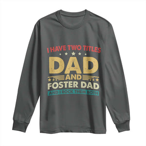 Funny I Have Two Titles Dad And Foster Dad And I Rock Them Both Long Sleeve Shirt Retro Foster Dad Fathers Day TS11 Dark Heather Print Your Wear