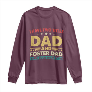 Funny I Have Two Titles Dad And Foster Dad And I Rock Them Both Long Sleeve Shirt Retro Foster Dad Fathers Day TS11 Maroon Print Your Wear