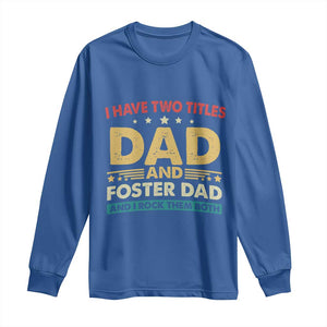 Funny I Have Two Titles Dad And Foster Dad And I Rock Them Both Long Sleeve Shirt Retro Foster Dad Fathers Day TS11 Royal Blue Print Your Wear