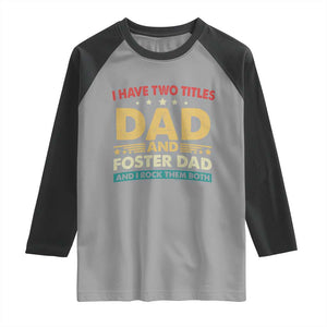 Funny I Have Two Titles Dad And Foster Dad And I Rock Them Both Raglan Shirt Retro Foster Dad Fathers Day TS11 Sport Gray Black Print Your Wear