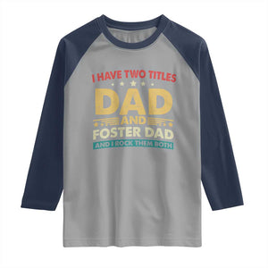 Funny I Have Two Titles Dad And Foster Dad And I Rock Them Both Raglan Shirt Retro Foster Dad Fathers Day TS11 Sport Gray Navy Print Your Wear