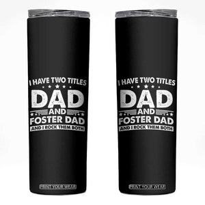 Funny I Have Two Titles Dad And Foster Dad And I Rock Them Both Skinny Tumbler Foster Dad Fathers Day TS11 Black Print Your Wear