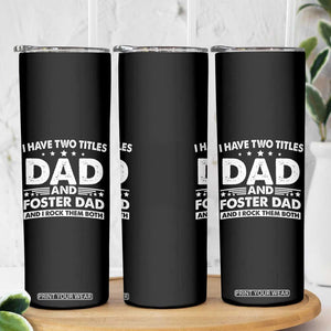 Funny I Have Two Titles Dad And Foster Dad And I Rock Them Both Skinny Tumbler Foster Dad Fathers Day TS11 Print Your Wear