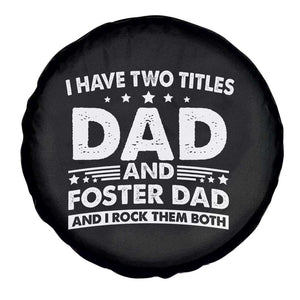 Funny I Have Two Titles Dad And Foster Dad And I Rock Them Both Spare Tire Cover Foster Dad Fathers Day TS11 Print Your Wear