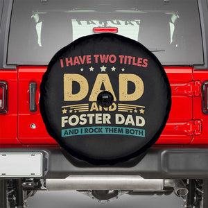 Funny I Have Two Titles Dad And Foster Dad And I Rock Them Both Spare Tire Cover Retro Foster Dad Fathers Day TS11 Black Print Your Wear
