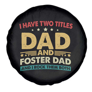 Funny I Have Two Titles Dad And Foster Dad And I Rock Them Both Spare Tire Cover Retro Foster Dad Fathers Day TS11 Print Your Wear