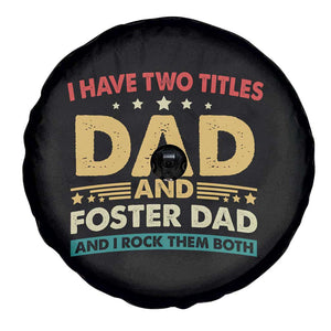 Funny I Have Two Titles Dad And Foster Dad And I Rock Them Both Spare Tire Cover Retro Foster Dad Fathers Day TS11 Print Your Wear