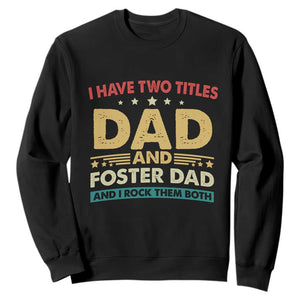 Funny I Have Two Titles Dad And Foster Dad And I Rock Them Both Sweatshirt Retro Foster Dad Fathers Day TS11 Black Print Your Wear