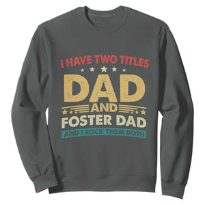 Funny I Have Two Titles Dad And Foster Dad And I Rock Them Both Sweatshirt Retro Foster Dad Fathers Day TS11 Dark Heather Print Your Wear