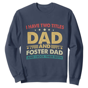 Funny I Have Two Titles Dad And Foster Dad And I Rock Them Both Sweatshirt Retro Foster Dad Fathers Day TS11 Navy Print Your Wear