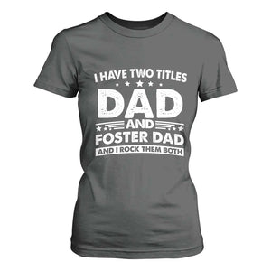 Funny I Have Two Titles Dad And Foster Dad And I Rock Them Both T Shirt For Women Foster Dad Fathers Day TS11 Dark Heather Print Your Wear