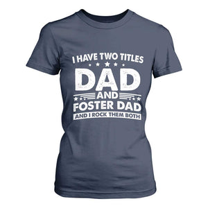 Funny I Have Two Titles Dad And Foster Dad And I Rock Them Both T Shirt For Women Foster Dad Fathers Day TS11 Navy Print Your Wear