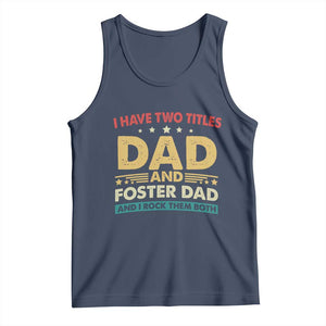 Funny I Have Two Titles Dad And Foster Dad And I Rock Them Both Tank Top Retro Foster Dad Fathers Day TS11 Navy Print Your Wear