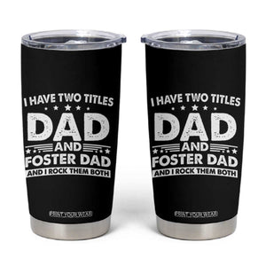 Funny I Have Two Titles Dad And Foster Dad And I Rock Them Both Tumbler Cup Foster Dad Fathers Day TS11 Black Print Your Wear