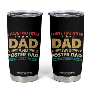 Funny I Have Two Titles Dad And Foster Dad And I Rock Them Both Tumbler Cup Retro Foster Dad Fathers Day TS11 Black Print Your Wear
