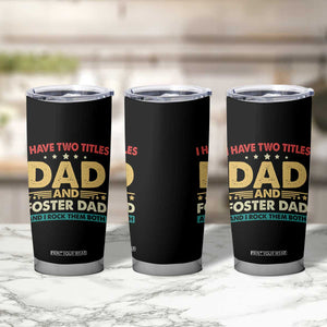 Funny I Have Two Titles Dad And Foster Dad And I Rock Them Both Tumbler Cup Retro Foster Dad Fathers Day TS11 Print Your Wear