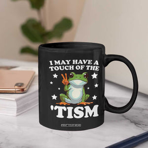 Funny I May Have A Touch Of The 'Tism Coffee Mug TS09 Print Your Wear