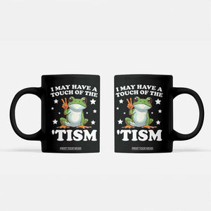 Funny I May Have A Touch Of The 'Tism Coffee Mug TS09 Black Print Your Wear