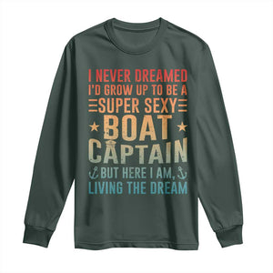 Funny I Never Dreamed Id Grow Up To Be A Sexy Boat Captain Long Sleeve Shirt Pontoon Boat Captain TS11 Dark Forest Green Print Your Wear