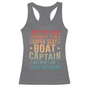 Funny I Never Dreamed Id Grow Up To Be A Sexy Boat Captain Racerback Tank Top Pontoon Boat Captain TS11 Charcoal Print Your Wear