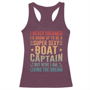 Funny I Never Dreamed Id Grow Up To Be A Sexy Boat Captain Racerback Tank Top Pontoon Boat Captain TS11 Maroon Print Your Wear