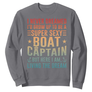 Funny I Never Dreamed Id Grow Up To Be A Sexy Boat Captain Sweatshirt Pontoon Boat Captain TS11 Charcoal Print Your Wear