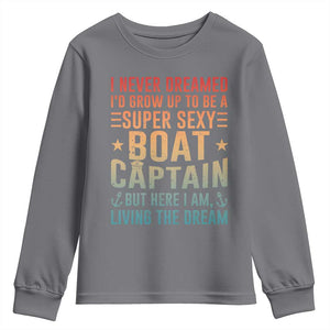 Funny I Never Dreamed Id Grow Up To Be A Sexy Boat Captain Youth Sweatshirt Pontoon Boat Captain TS11 Charcoal Print Your Wear