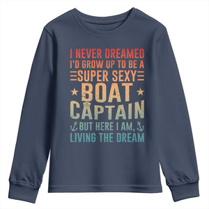 Funny I Never Dreamed Id Grow Up To Be A Sexy Boat Captain Youth Sweatshirt Pontoon Boat Captain TS11 Navy Print Your Wear