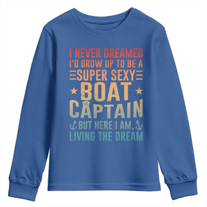 Funny I Never Dreamed Id Grow Up To Be A Sexy Boat Captain Youth Sweatshirt Pontoon Boat Captain TS11 Royal Blue Print Your Wear