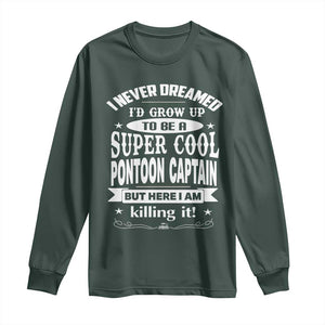 Funny I Never Dreamed Id Grow Up To Be A Super Cool Pontoon Captain Long Sleeve Shirt Pontoon Boat Captain TS11 Dark Forest Green Print Your Wear